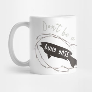 Fishing Pun Don't Be a Dumb Bass Mug